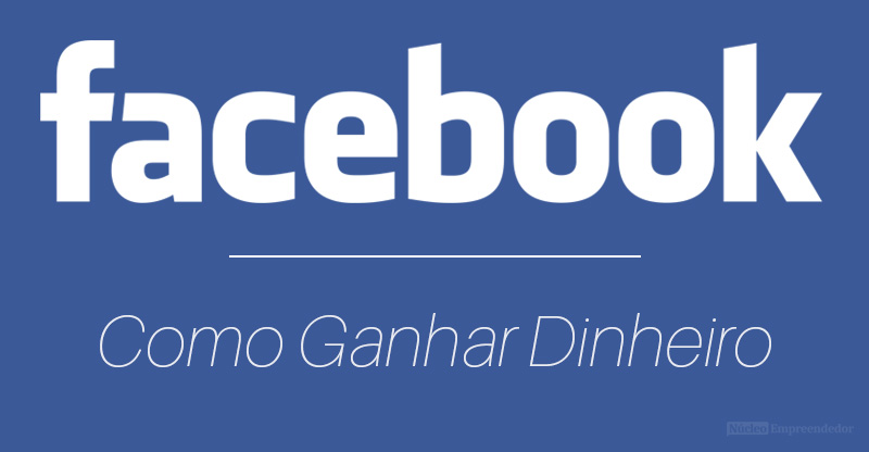 Como Ganhar Dinheiro no Facebook
